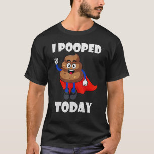 Proud Pooper Poop Fart I Pooped Today T-Shirt
