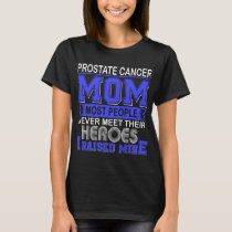 Proud Prostate Cancer Mom I Raised Mine T-Shirt