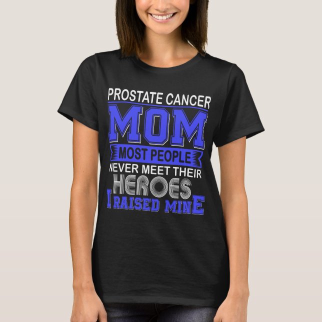 Proud Prostate Cancer Mom I Raised Mine T-Shirt (Front)