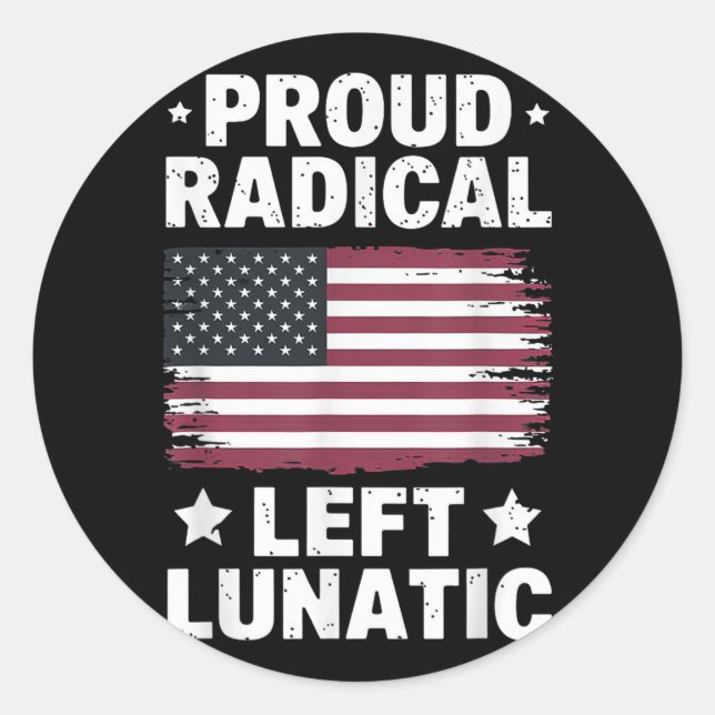 Proud Radical Left Lunatic  Classic Round Sticker (Front)