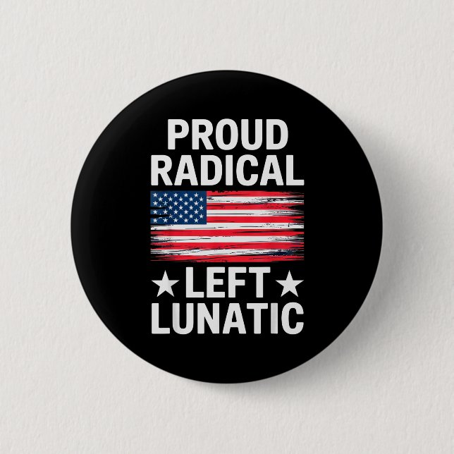Proud Radical Left Lunatic For Litical Enthusiasts Button (Front)