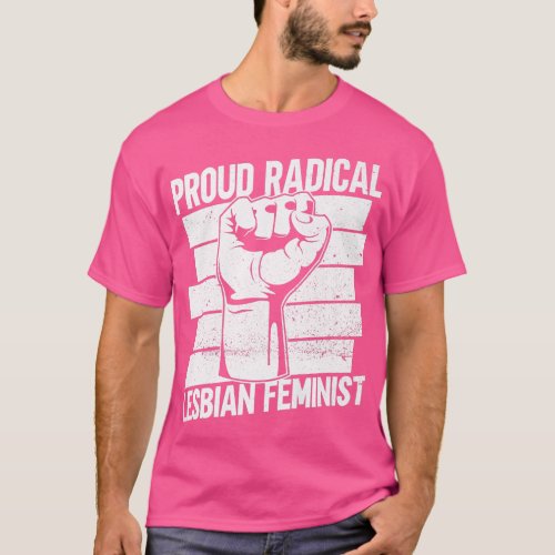 Proud Radical Lesbian FeministRadical Feminism Fem T_Shirt