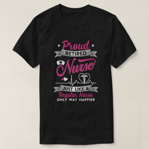 Proud Retired Nurse Just Like A Regular Nurse Nurs T_Shirt