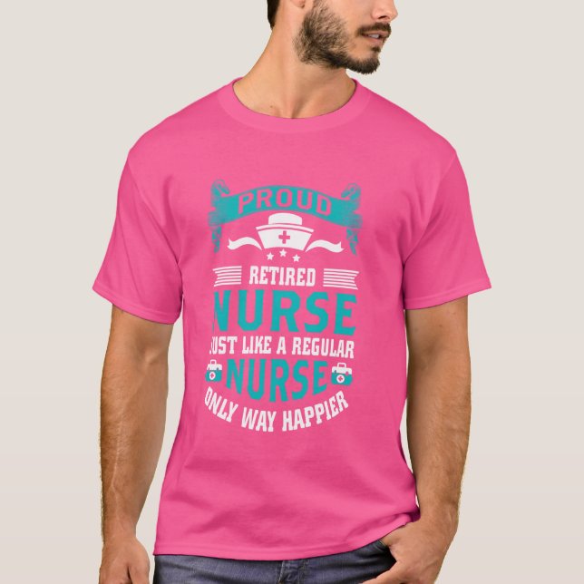 Proud Retired Nurse Way Happier Nursing Retirement T-Shirt (Front)