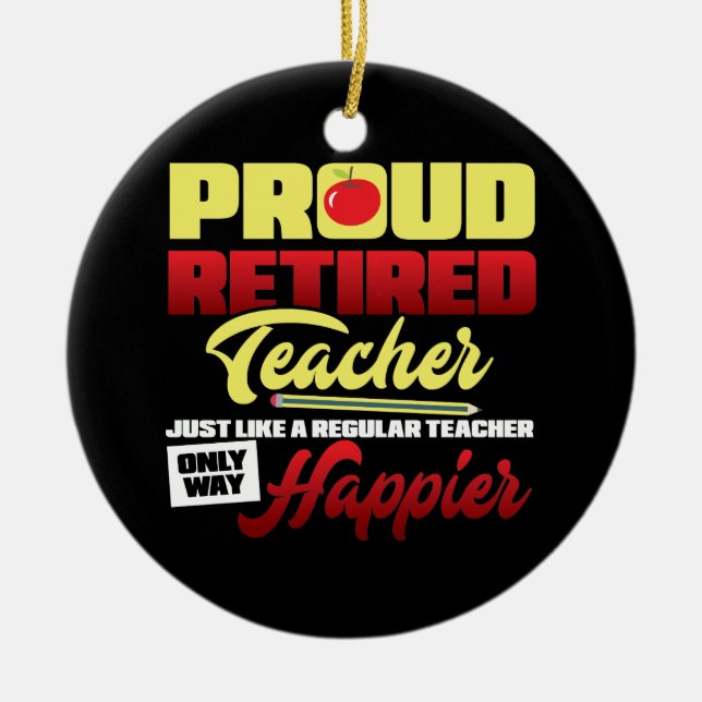 Proud Retired Teacher Funny Ceramic Ornament (Front)