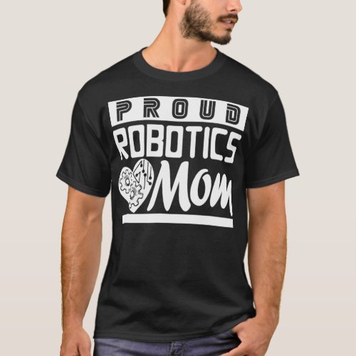Proud Robotics Mom  Son Daughter Engineering Mento T_Shirt