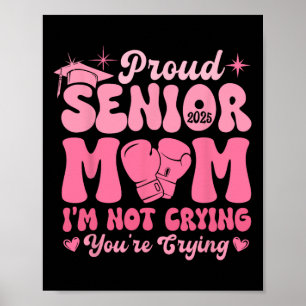 Proud Senior Mom 2025 Funny Joke Crying Graduation Poster
