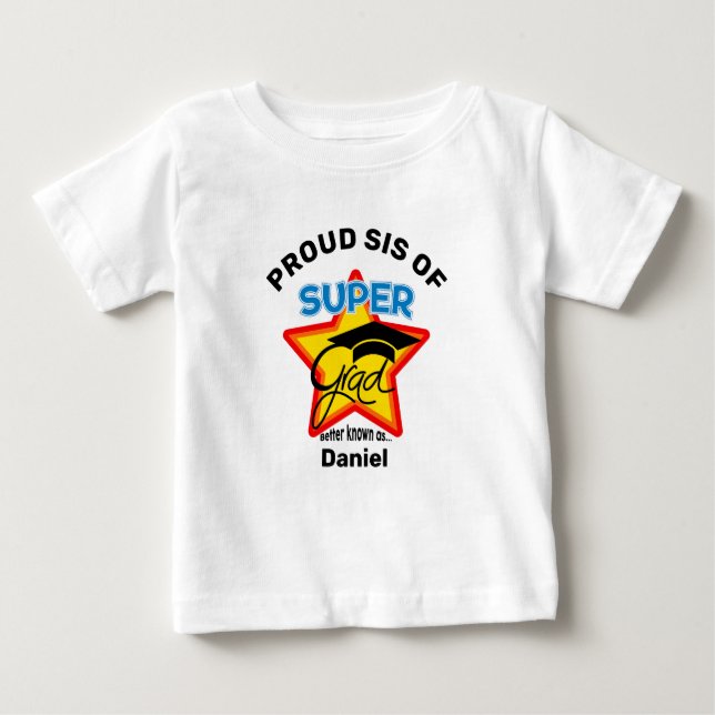 PROUD SIS OF Super Grad-Personalize Name and Year Baby T-Shirt (Front)