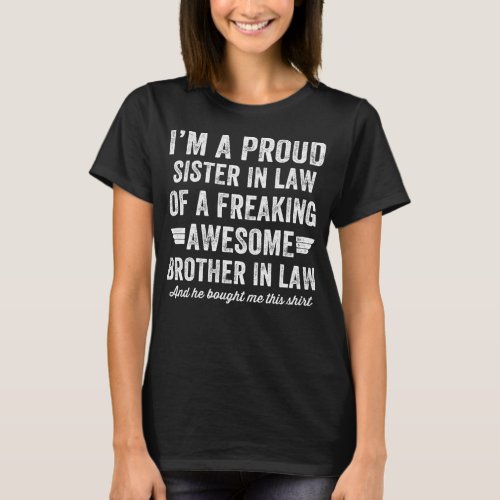 Proud sister in law of a freaking awesome brother T_Shirt