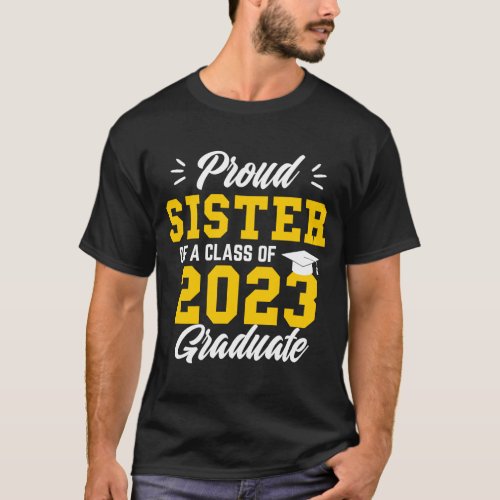 Proud sister of a 2023 graduate class of 2023 grad T_Shirt