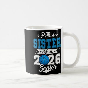 Proud Sister Of A 2026 Senior Basketball Graduatio Coffee Mug