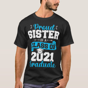 Proud Sister of a Class of 2021 Graduate Funny Sen T-Shirt
