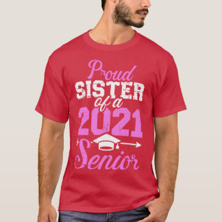 Proud sister of a class of 2021 senior T-Shirt