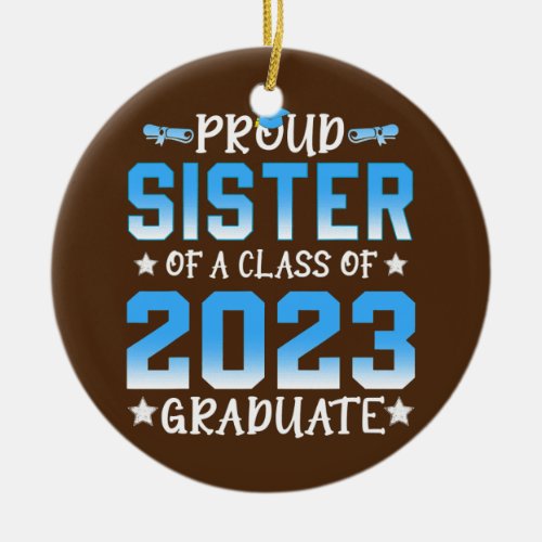 Proud Sister of a Class of 2023 Graduate Senior Ceramic Ornament