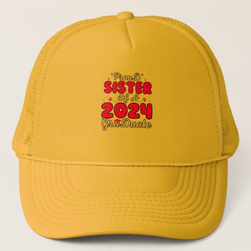 Proud sister of a Class of 2024 Graduate T_Shirt Trucker Hat