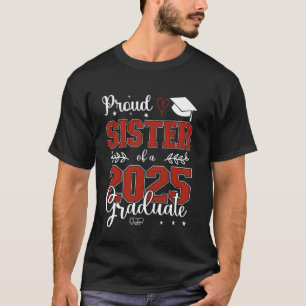 Proud Sister of a class of 2025 graduate for gradu T-Shirt