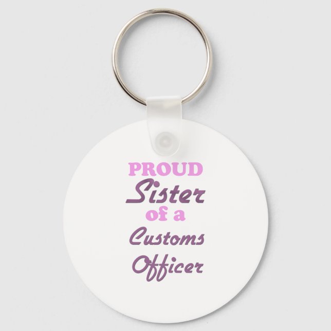 Proud Sister of a Customs Officer Keychain (Front)