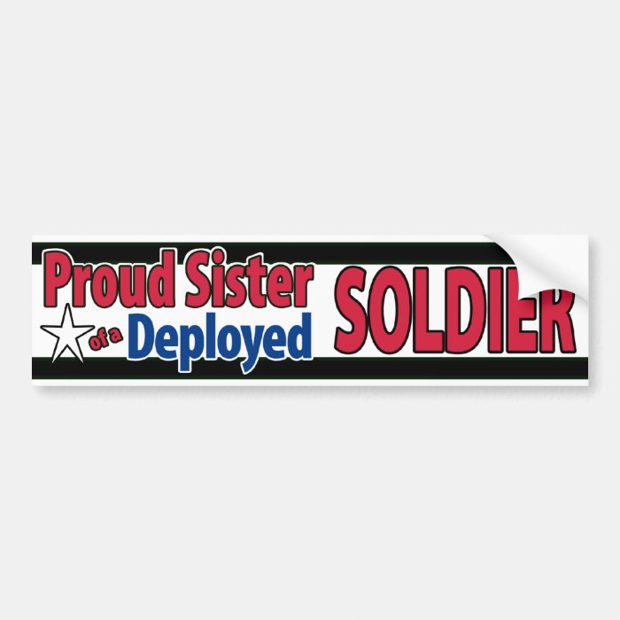 Proud Sister of a Deployed Soldier Bumpersticker Bumper Sticker