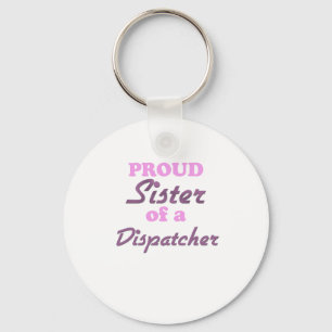 Proud Sister of a Dispatcher Keychain
