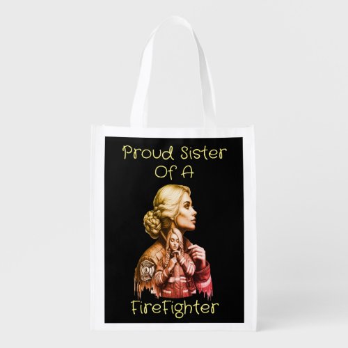 Proud Sister Of A FireFighter  consequence w Grocery Bag