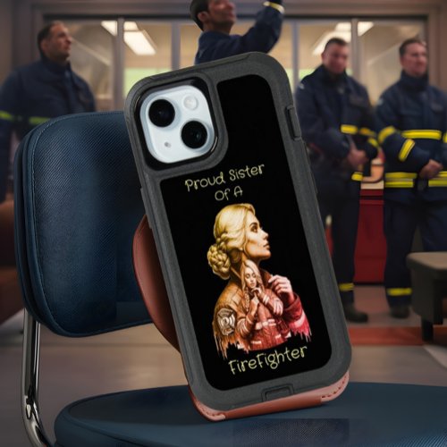 Proud Sister Of A FireFighter  consequence w iPhone 15 Case