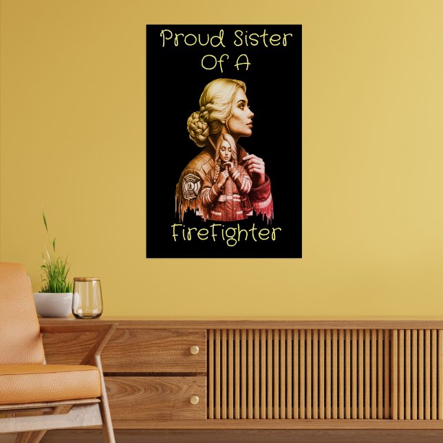 Proud Sister Of A FireFighter  consequence w Poster (Living Room 2)