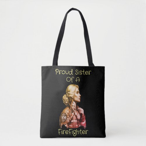 Proud Sister Of A FireFighter  consequence w Tote Bag