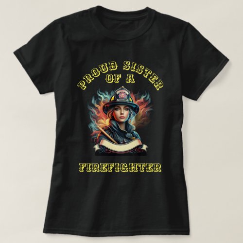 Proud Sister Of A FireFighter determination T_Shirt