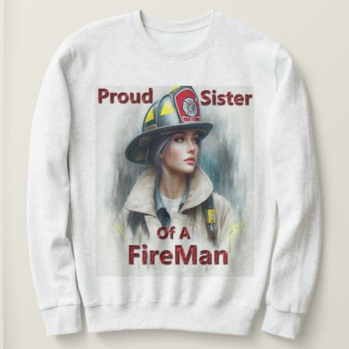 Proud Sister Of A FireFighter indecision Sweatshirt