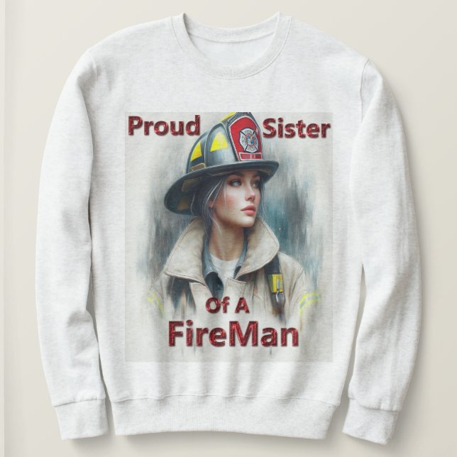 Proud Sister Of A FireFighter indecision Sweatshirt (Design Front)