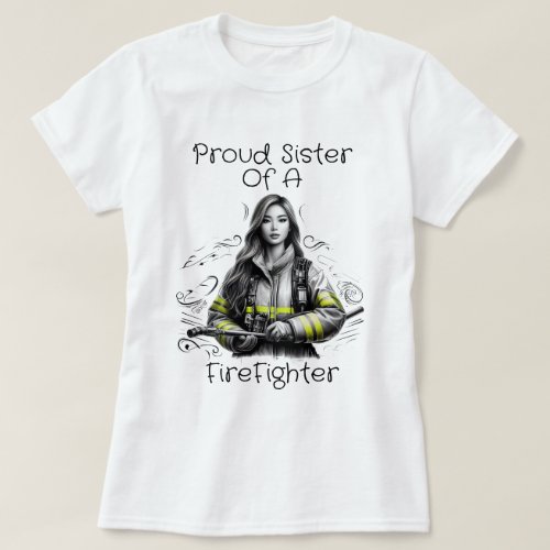 Proud Sister Of A FireFighter W T_Shirt