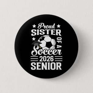 Proud Sister Of A Soccer Senior 2026 Graduation  Button