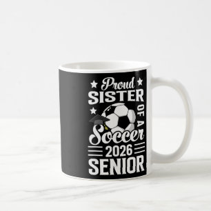 Proud Sister Of A Soccer Senior 2026 Graduation Coffee Mug