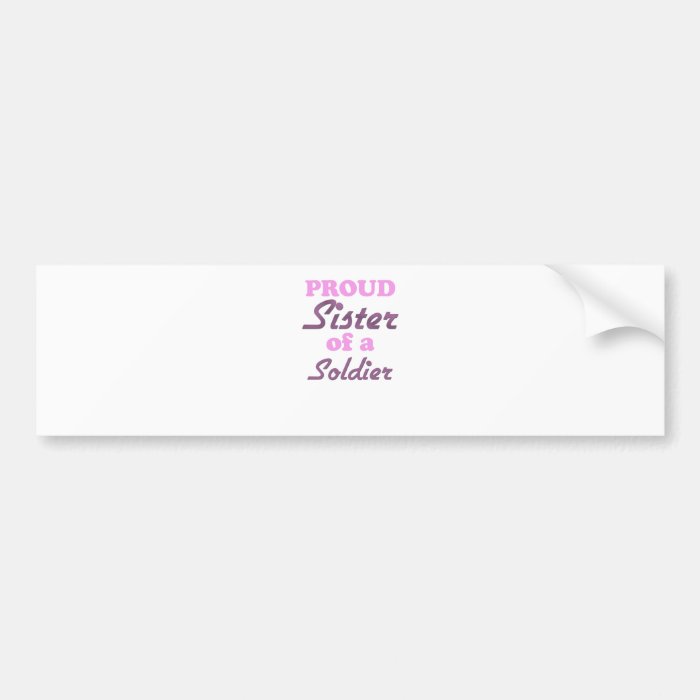 Proud Sister of a Soldier Bumper Stickers