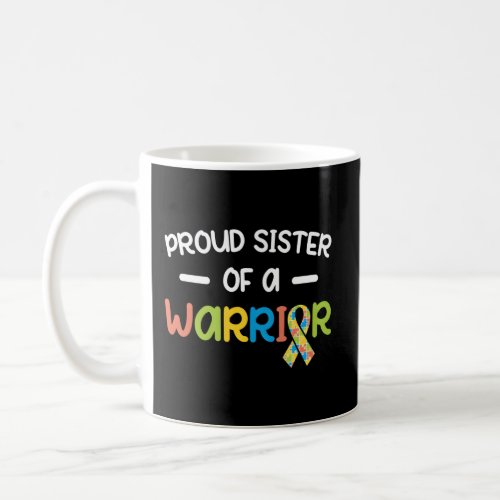 Proud Sister Of A Warrior Autism Sister Autism Awa Coffee Mug