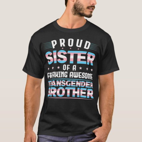 Proud Sister of an transgender brother Trans Pride T_Shirt