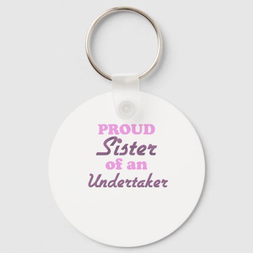 Proud Sister of an Undertaker Keychain