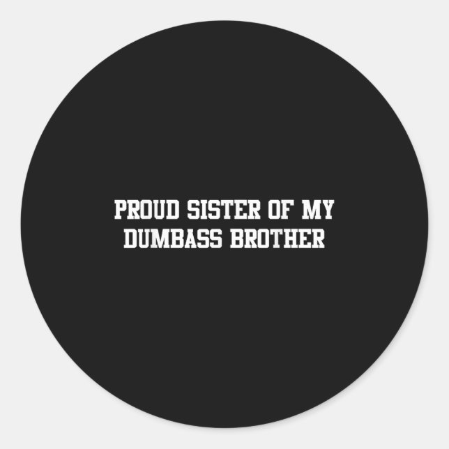 Proud Sister Of My Dumb Brother Funny Humor Family Classic Round Sticker (Front)