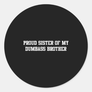 Proud Sister Of My Dumb Brother Funny Humor Family Classic Round Sticker