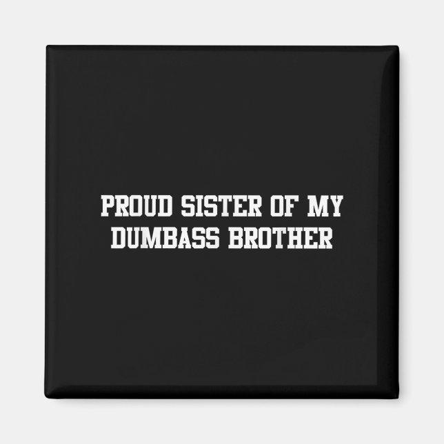 Proud Sister Of My Dumb Brother Funny Humor Family Magnet (Front)