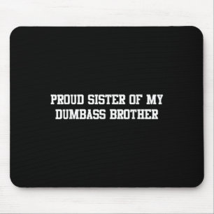 Proud Sister Of My Dumb Brother Funny Humor Family Mouse Pad