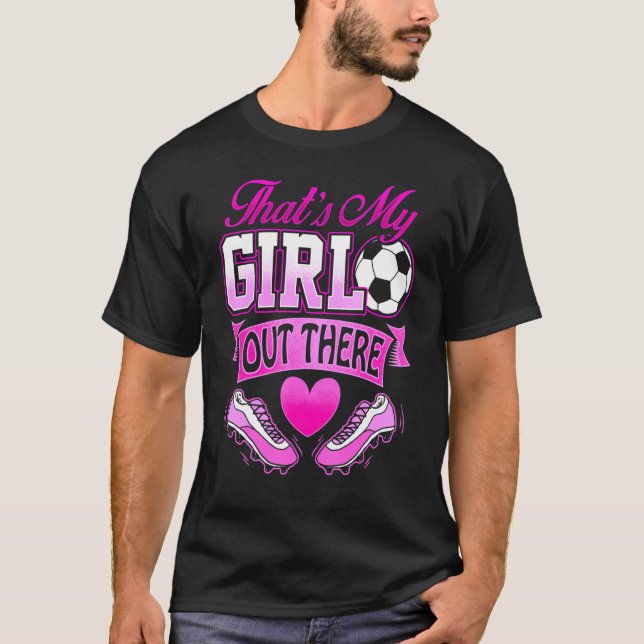 Proud Soccer Mom Dad Thats My Daughter Out There T-Shirt (Front)