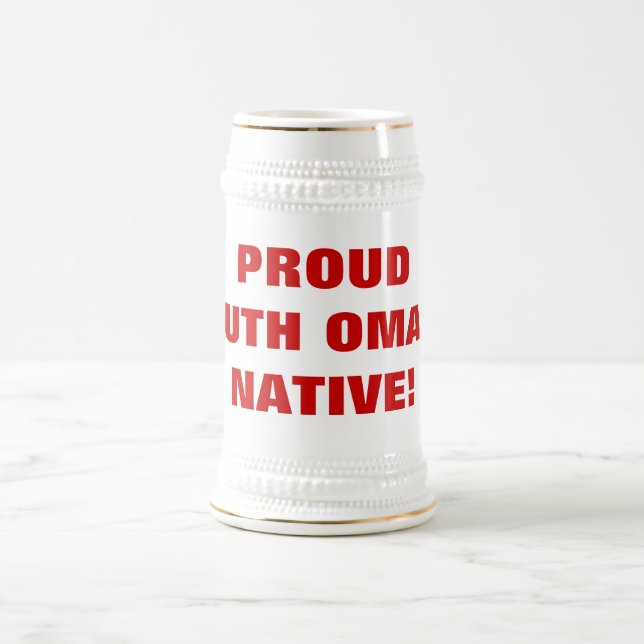 PROUD SOUTH OMAHA NATIVE! BEER STEIN (Center)