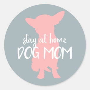 Proud Stay at Home Dog Mom - Chihuahua Classic Round Sticker