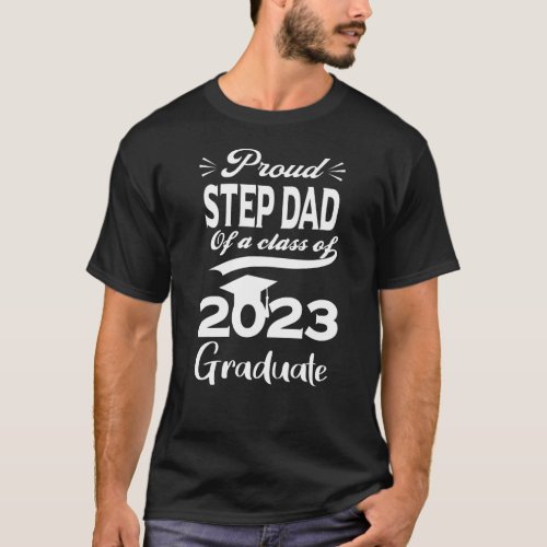 Proud Step Dad Of A Class Of 2023 Graduate Senior T_Shirt