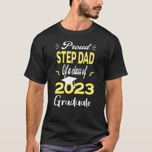 Proud Step Dad Of A Class Of 2023 Graduate Senior T_Shirt