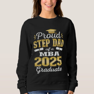 Proud Step Dad of Class Of 2025 MBA Graduate Grad  Sweatshirt
