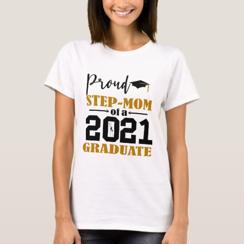 Proud Step Mom of a 2021 Graduate T_Shirt