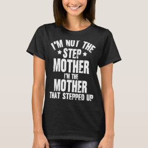 Proud Step Mother Who Stepped Up Cool Bonus Mom Go T-Shirt