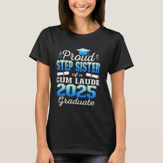 Proud Step sister of 2025 Cum Laude Graduate Class T-Shirt